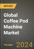 Global Coffee Pod Machine Market Outlook Report: Industry Size, Competition, Trends and Growth Opportunities by Region, YoY Forecasts from 2024 to 2031- Product Image