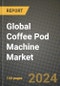 Global Coffee Pod Machine Market Outlook Report: Industry Size, Competition, Trends and Growth Opportunities by Region, YoY Forecasts from 2024 to 2031 - Product Image