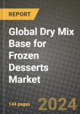 Global Dry Mix Base for Frozen Desserts Market Outlook Report: Industry Size, Competition, Trends and Growth Opportunities by Region, YoY Forecasts from 2024 to 2031- Product Image