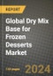 Global Dry Mix Base for Frozen Desserts Market Outlook Report: Industry Size, Competition, Trends and Growth Opportunities by Region, YoY Forecasts from 2024 to 2031 - Product Image