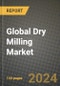 Global Dry Milling Market Outlook Report: Industry Size, Competition, Trends and Growth Opportunities by Region, YoY Forecasts from 2024 to 2031 - Product Image