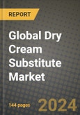 Global Dry Cream Substitute Market Outlook Report: Industry Size, Competition, Trends and Growth Opportunities by Region, YoY Forecasts from 2024 to 2031- Product Image