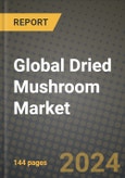 Global Dried Mushroom Market Outlook Report: Industry Size, Competition, Trends and Growth Opportunities by Region, YoY Forecasts from 2024 to 2031- Product Image