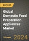 Global Domestic Food Preparation Appliances Market Outlook Report: Industry Size, Competition, Trends and Growth Opportunities by Region, YoY Forecasts from 2024 to 2031 - Product Image