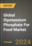 Global Dipotassium Phosphate For Food Market Outlook Report: Industry Size, Competition, Trends and Growth Opportunities by Region, YoY Forecasts from 2024 to 2031- Product Image