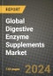 Global Digestive Enzyme Supplements Market Outlook Report: Industry Size, Competition, Trends and Growth Opportunities by Region, YoY Forecasts from 2024 to 2031 - Product Image