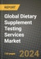 Global Dietary Supplement Testing Services Market Outlook Report: Industry Size, Competition, Trends and Growth Opportunities by Region, YoY Forecasts from 2024 to 2031 - Product Image