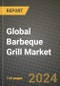 Global Barbeque Grill Market Outlook Report: Industry Size, Competition, Trends and Growth Opportunities by Region, YoY Forecasts from 2024 to 2031 - Product Image
