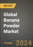 Global Banana Powder Market Outlook Report: Industry Size, Competition, Trends and Growth Opportunities by Region, YoY Forecasts from 2024 to 2031- Product Image