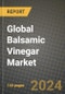 Global Balsamic Vinegar Market Outlook Report: Industry Size, Competition, Trends and Growth Opportunities by Region, YoY Forecasts from 2024 to 2031 - Product Image