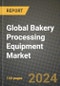 Global Bakery Processing Equipment Market Outlook Report: Industry Size, Competition, Trends and Growth Opportunities by Region, YoY Forecasts from 2024 to 2031 - Product Image