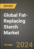 Global Fat-Replacing Starch Market Outlook Report: Industry Size, Competition, Trends and Growth Opportunities by Region, YoY Forecasts from 2024 to 2031- Product Image