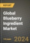 Global Blueberry Ingredient Market Outlook Report: Industry Size, Competition, Trends and Growth Opportunities by Region, YoY Forecasts from 2024 to 2031 - Product Image