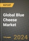 Global Blue Cheese Market Outlook Report: Industry Size, Competition, Trends and Growth Opportunities by Region, YoY Forecasts from 2024 to 2031 - Product Image