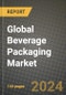 Global Beverage Packaging Market Outlook Report: Industry Size, Competition, Trends and Growth Opportunities by Region, YoY Forecasts from 2024 to 2031 - Product Image