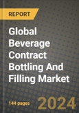 Global Beverage Contract Bottling And Filling Market Outlook Report: Industry Size, Competition, Trends and Growth Opportunities by Region, YoY Forecasts from 2024 to 2031- Product Image
