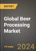 Global Beer Processing Market Outlook Report: Industry Size, Competition, Trends and Growth Opportunities by Region, YoY Forecasts from 2024 to 2031- Product Image