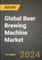 Global Beer Brewing Machine Market Outlook Report: Industry Size, Competition, Trends and Growth Opportunities by Region, YoY Forecasts from 2024 to 2031 - Product Image