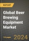 Global Beer Brewing Equipment Market Outlook Report: Industry Size, Competition, Trends and Growth Opportunities by Region, YoY Forecasts from 2024 to 2031 - Product Image