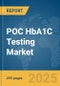 POC HbA1C Testing Market Opportunities and Strategies to 2033 - Product Image