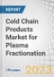 Cold Chain Products Market for Plasma Fractionation by Type (Ultra-low temperature freezer, Plasma freezer, Temperature monitoring devices, Plasma contact shock freezer, Blood transport boxes, Ice-lined refrigerator), End User - Global Forecast to 2027 - Product Image
