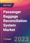 Passenger Baggage Reconciliation System Market Size, Market Share, Application Analysis, Regional Outlook, Growth Trends, Key Players, Competitive Strategies and Forecasts, 2023 to 2031 - Product Image