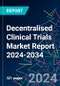 Decentralised Clinical Trials Market Report 2024-2034 - Product Thumbnail Image