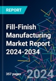 Fill-Finish Manufacturing Market Report 2024-2034- Product Image