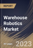 Warehouse Robotics Market Size, Share & Industry Trends Analysis Report By Function, By Application, By Product, By Payload Capacity, By Component, By Regional Outlook and Forecast, 2023-2029- Product Image