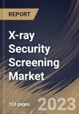 X-ray Security Screening Market Size, Share & Industry Trends Analysis Report By Application (Product Screening and People Screening), By End Use (Government, Transit, and Commercial), By Regional Outlook and Forecast, 2023-2029- Product Image