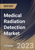 Medical Radiation Detection Market Size, Share & Industry Trends Analysis Report By Product, By Type (Gas-filled Detectors, Scintillators and Solid-state), By End-Use, By Regional Outlook and Forecast, 2023-2029- Product Image