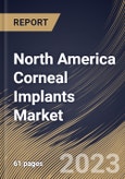 North America Corneal Implants Market Size, Share & Industry Trends Analysis Report By Disease Type, By Procedure Type (Penetrating Keratoplasty, Endothelial Keratoplasty, and Others), By End User, By Country and Growth Forecast, 2023-2029- Product Image