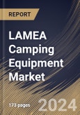 LAMEA Camping Equipment Market Size, Share & Trends Analysis Report By Application, By Type, By Distribution Channel (Business to Business, Specialty Sporting Stores, Online Stores, Supermarket / Hypermarket, and Others), By Country and Growth Forecast, 2024 - 2031- Product Image