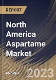 North America Aspartame Market Size, Share & Industry Trends Analysis Report By Product Form, By End User (Food & Beverages, Pharmaceuticals and Table-Top Sweeteners), By Sales Channel, By Country and Growth Forecast, 2023-2029- Product Image