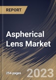 Aspherical Lens Market Size, Share & Industry Trends Analysis Report By Offering, By Type, By Manufacturing Technology (Molding, Polishing & Grinding, and Others), By Application, By Regional Outlook and Forecast, 2023-2029- Product Image