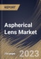 Aspherical Lens Market Size, Share & Industry Trends Analysis Report By Offering, By Type, By Manufacturing Technology (Molding, Polishing & Grinding, and Others), By Application, By Regional Outlook and Forecast, 2023-2029 - Product Image