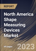 North America Shape Measuring Devices Market Size, Share & Industry Trends Analysis Report By Type, By Sales Channel (In-store and Online), By Application (Cutting Edge, Cutting Tool and Others), By Country and Growth Forecast, 2023-2029- Product Image