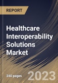 Healthcare Interoperability Solutions Market Size, Share & Industry Trends Analysis Report By End User, By level of Interoperability (Structural, Foundational and Semantic), By Type, By Regional Outlook and Forecast, 2023-2029- Product Image