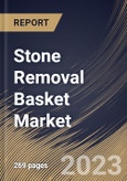 Stone Removal Basket Market Size, Share & Industry Trends Analysis Report By Type, By Shape (Helical, Spherical and Paired Wire), By End User, By Number of Wires, By Tip, By Regional Outlook and Forecast, 2023-2029- Product Image