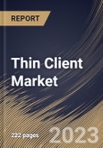 Thin Client Market Size, Share & Industry Trends Analysis Report By Form Factor (Standalone, With Monitor and Mobile), By Application, By Regional Outlook and Forecast, 2023-2029- Product Image