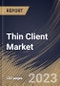 Thin Client Market Size, Share & Industry Trends Analysis Report By Form Factor (Standalone, With Monitor and Mobile), By Application, By Regional Outlook and Forecast, 2023-2029 - Product Thumbnail Image