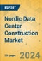 Nordic Data Center Construction Market - Industry Outlook & Forecast 2024-2029 - Product Thumbnail Image