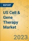 US Cell & Gene Therapy Market - Focused Insights 2023-2028 - Product Thumbnail Image