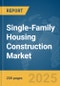 Single-Family Housing Construction (Individual Houses) Market Report 2025 - Product Thumbnail Image