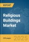 Religious Buildings Market Report 2025 - Product Image