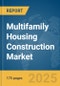 Multifamily Housing Construction (Apartments) Market Report 2025 - Product Image