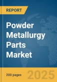 Powder Metallurgy Parts Market Report 2025- Product Image