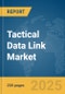 Tactical Data Link Market Report 2025 - Product Thumbnail Image