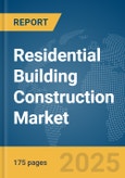 Residential Building Construction Market Report 2025- Product Image