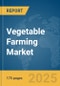 Vegetable Farming Market Report 2025 - Product Thumbnail Image